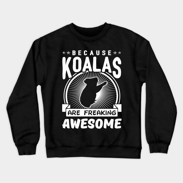 Because Koalas Are Freaking Awesome Crewneck Sweatshirt by solsateez